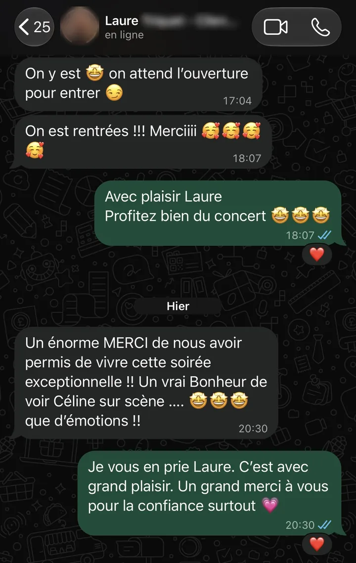 Message WhatsApp de Laure après le concert de Céline Dion à Paris La Défense Arena : « Un énorme MERCI de nous avoir permis de vivre cette soirée exceptionnelle !! Un vrai bonheur de voir Céline sur scène, que d'émotions !! »